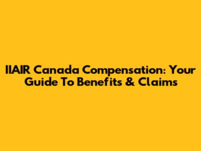 IIAIR Canada Compensation: Your Guide To Benefits & Claims