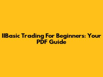 IIBasic Trading For Beginners: Your PDF Guide