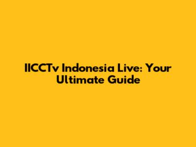 IICCTv Indonesia Live: Your Ultimate Guide