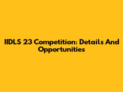 IIDLS 23 Competition: Details And Opportunities