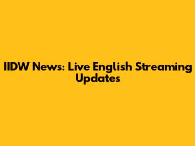 IIDW News: Live English Streaming Updates
