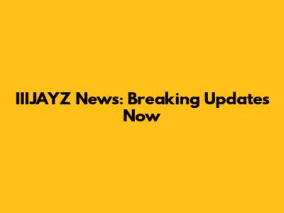 IIIJAYZ News: Breaking Updates Now