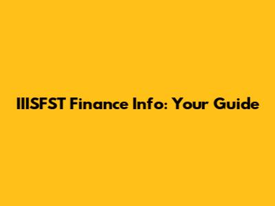 IIISFST Finance Info: Your Guide