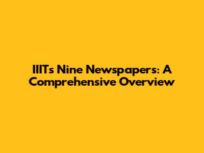 IIIT's Nine Newspapers: A Comprehensive Overview