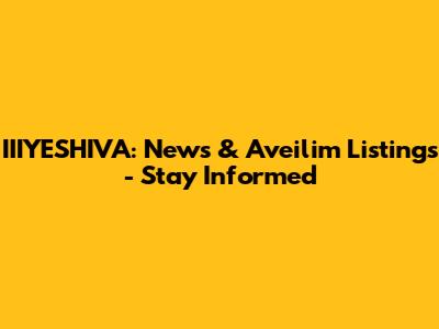 IIIYESHIVA: News & Aveilim Listings - Stay Informed
