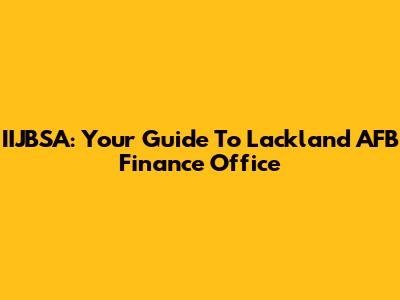 IIJBSA: Your Guide To Lackland AFB Finance Office