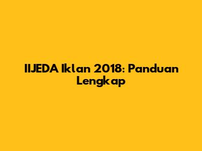 IIJEDA Iklan 2018: Panduan Lengkap