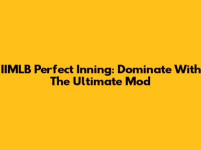 IIMLB Perfect Inning: Dominate With The Ultimate Mod