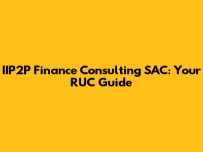 IIP2P Finance Consulting SAC: Your RUC Guide