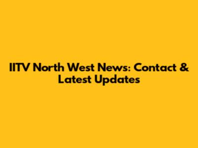 IITV North West News: Contact & Latest Updates
