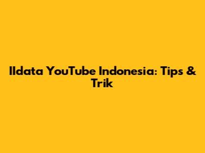 IIdata YouTube Indonesia: Tips & Trik