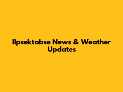 IIpsektabse News & Weather Updates