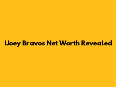 IJoey Bravo's Net Worth Revealed
