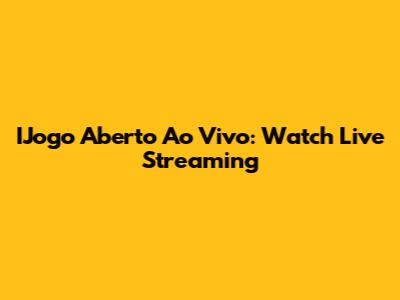 IJogo Aberto Ao Vivo: Watch Live Streaming