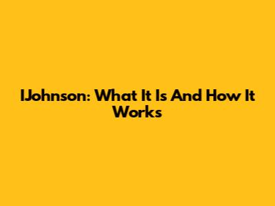IJohnson: What It Is And How It Works