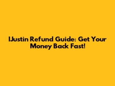 IJustin Refund Guide: Get Your Money Back Fast!