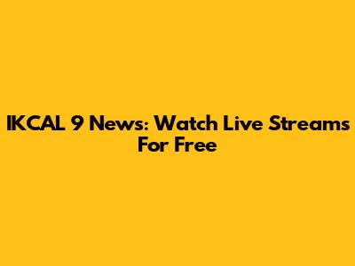IKCAL 9 News: Watch Live Streams For Free