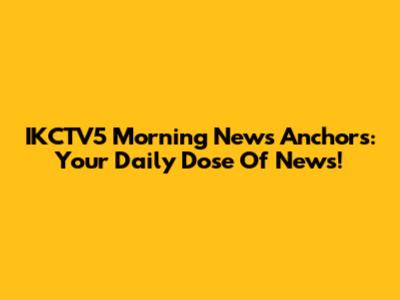 IKCTV5 Morning News Anchors: Your Daily Dose Of News!