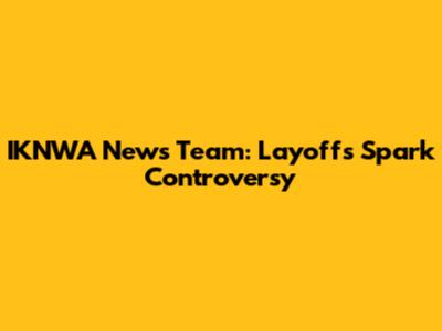 IKNWA News Team: Layoffs Spark Controversy