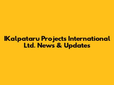 IKalpataru Projects International Ltd. News & Updates