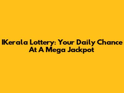 IKerala Lottery: Your Daily Chance At A Mega Jackpot