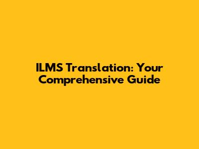 ILMS Translation: Your Comprehensive Guide