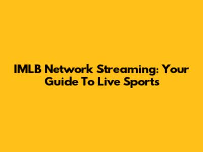 IMLB Network Streaming: Your Guide To Live Sports