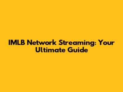 IMLB Network Streaming: Your Ultimate Guide