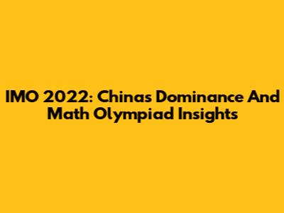 IMO 2022: China's Dominance And Math Olympiad Insights