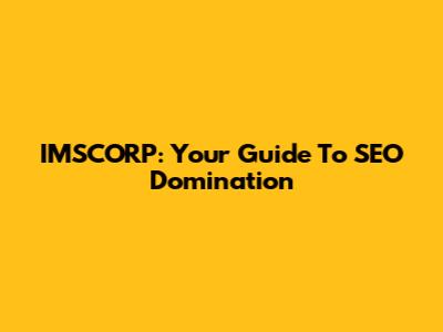 IMSCORP: Your Guide To SEO Domination
