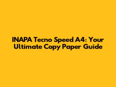 INAPA Tecno Speed A4: Your Ultimate Copy Paper Guide