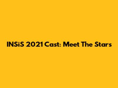 INSiS 2021 Cast: Meet The Stars