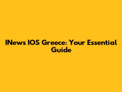 INews IOS Greece: Your Essential Guide
