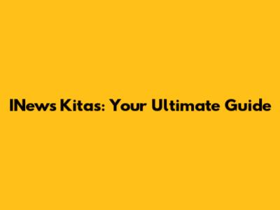 INews Kitas: Your Ultimate Guide