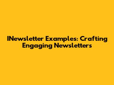 INewsletter Examples: Crafting Engaging Newsletters