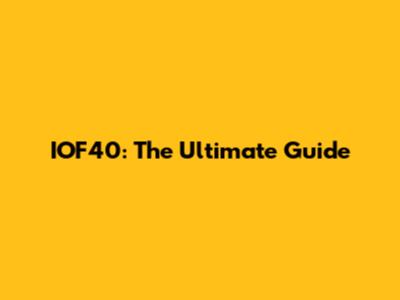 IOF40: The Ultimate Guide