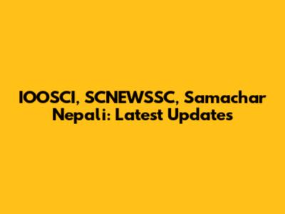 IOOSCI, SCNEWSSC, Samachar Nepali: Latest Updates