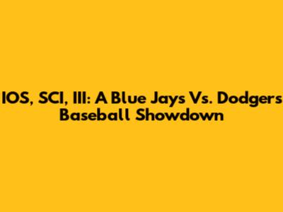 IOS, SCI, III: A Blue Jays Vs. Dodgers Baseball Showdown