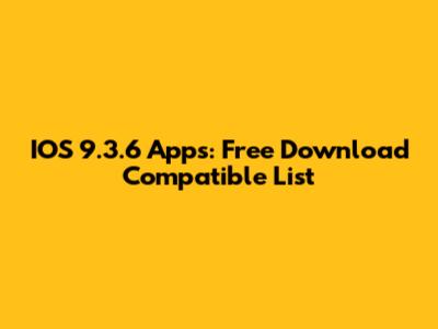 IOS 9.3.6 Apps: Free Download Compatible List