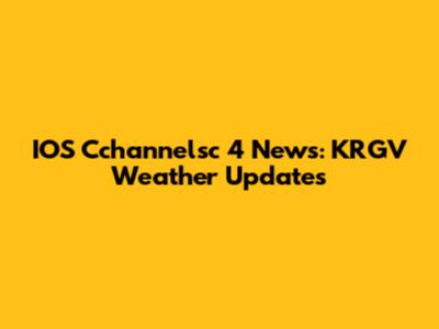 IOS Cchannelsc 4 News: KRGV Weather Updates