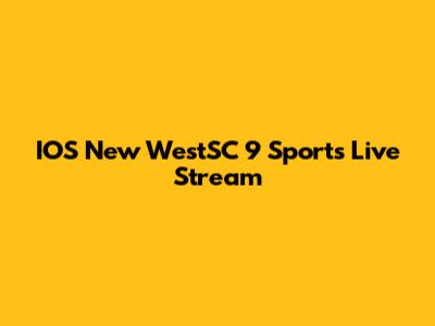 IOS New WestSC 9 Sports Live Stream