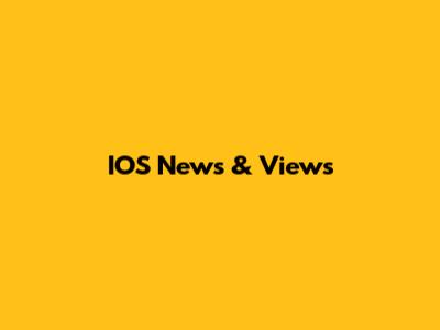 IOS News & Views