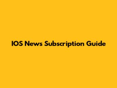 IOS News Subscription Guide