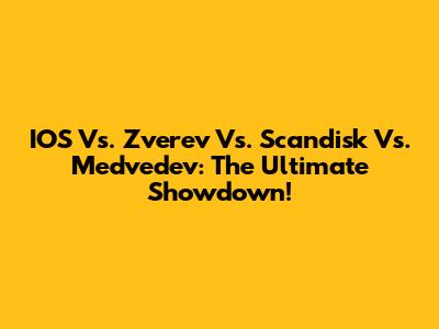 IOS Vs. Zverev Vs. Scandisk Vs. Medvedev: The Ultimate Showdown!