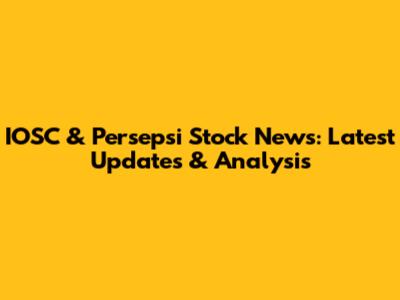 IOSC & Persepsi Stock News: Latest Updates & Analysis