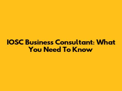 IOSC Business Consultant: What You Need To Know