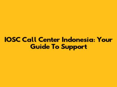 IOSC Call Center Indonesia: Your Guide To Support