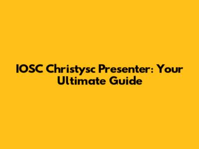 IOSC Christysc Presenter: Your Ultimate Guide
