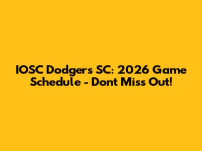 IOSC Dodgers SC: 2026 Game Schedule - Don't Miss Out!