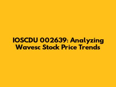 IOSCDU 002639: Analyzing Wavesc Stock Price Trends